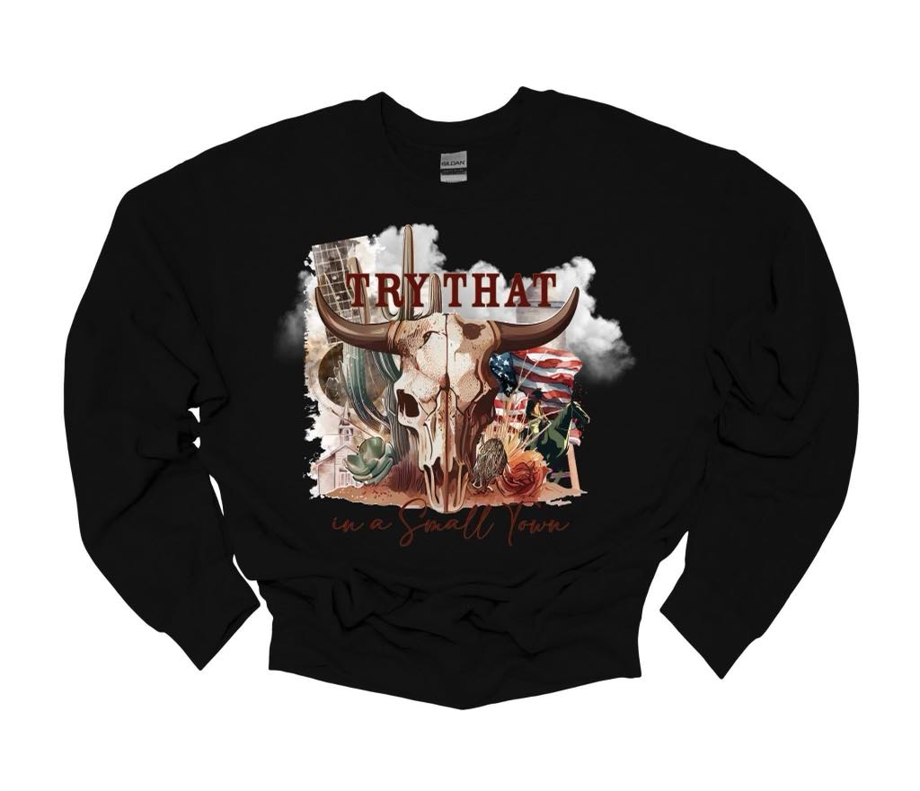 Try That In A Small Town Crewneck – Bold Country Pride Apparel