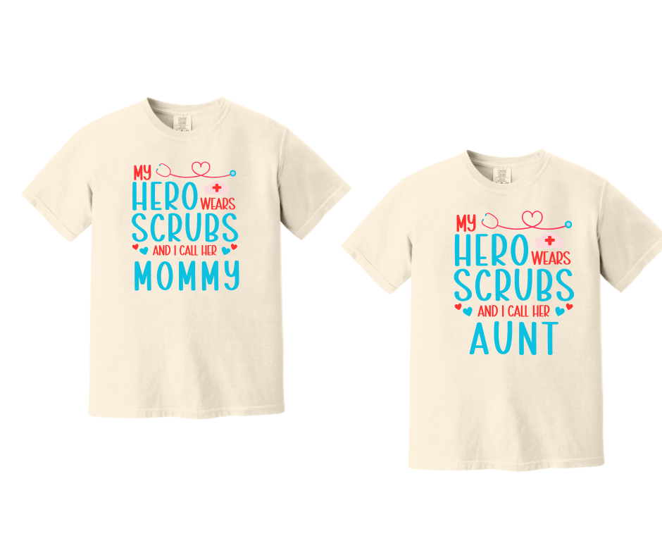 My Hero Wears Scrubs Shirt – Proud Mommy/Aunt Nurse Tee