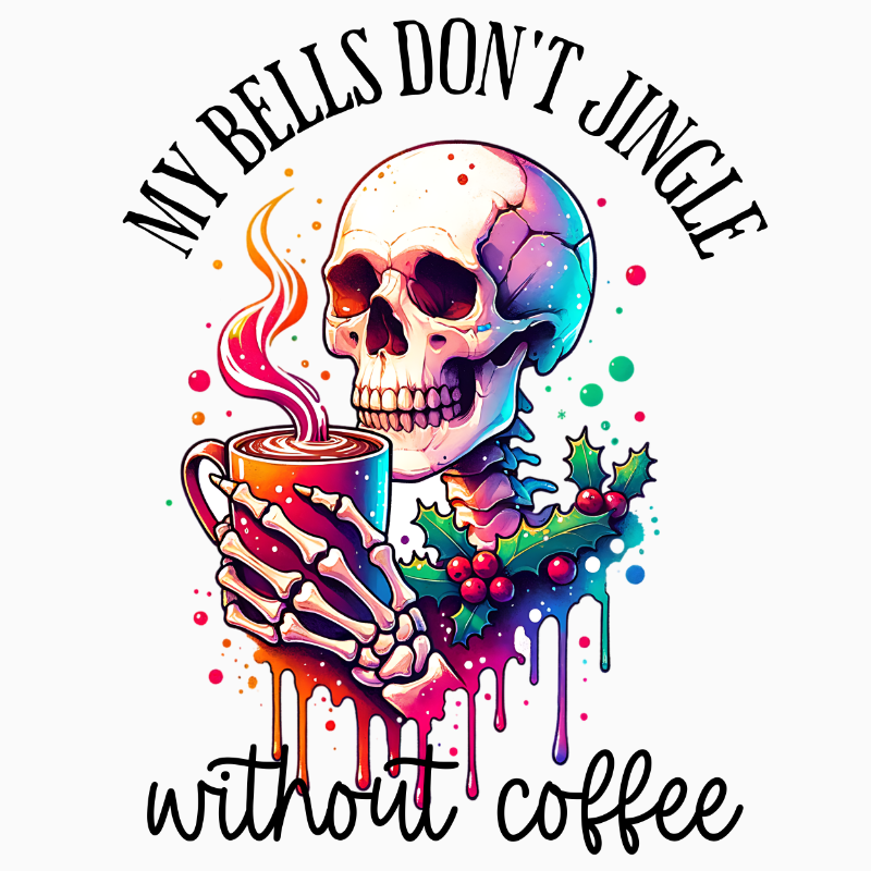My Bells Don’t Jingle Without Coffee PNG – Skeleton Christmas Coffee Clipart | Funny Holiday Caffeine Sublimation Design