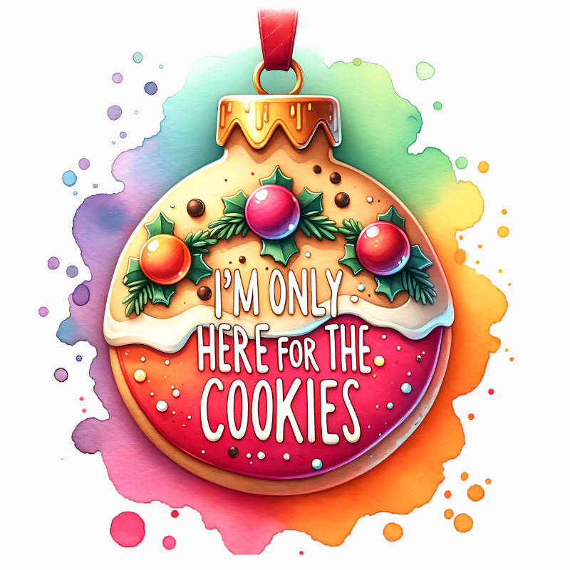 I’m Only Here for the Cookies – Funny Holiday Ornament PNG
