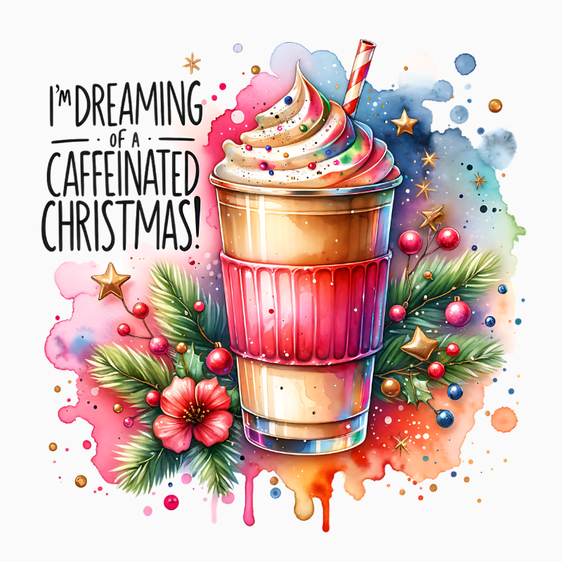 I’m Dreaming of a Caffeinated Christmas – Holiday Coffee PNG