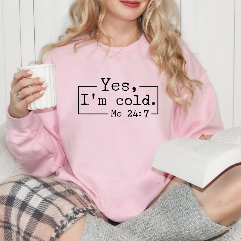 Yes I’m Cold Me 24:7 PNG – Funny Winter Quote, Cozy Cold Weather Sublimation Design, Cute Sweatshirt Graphic, Digital Download