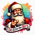 I Do It for the Ho’s – Funny Santa Christmas PNG