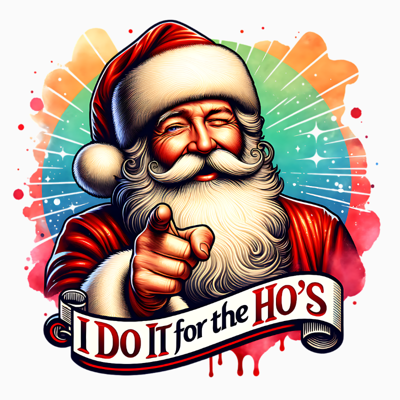 I Do It for the Ho’s – Funny Santa Christmas PNG