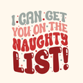I Can Get You on the Naughty List PNG – Funny Christmas Quote, Playful Holiday Typography, Festive Sublimation Design, Digital Download