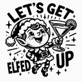 Let’s Get Elfed Up PNG – Festive Elf Cocktail Clipart | Funny Christmas Party Sublimation Design