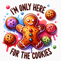I’m Only Here for the Cookies – Gingerbread Holiday PNG