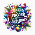 Just a Teacher Who Loves Christmas PNG – Colorful Ornament Clipart | Festive Teacher Holiday Sublimation Design