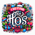 Funny Christmas PNG | I Do It For The HOs Holiday Humor Artwork for Sublimation, Crafts, and Festive Shirts