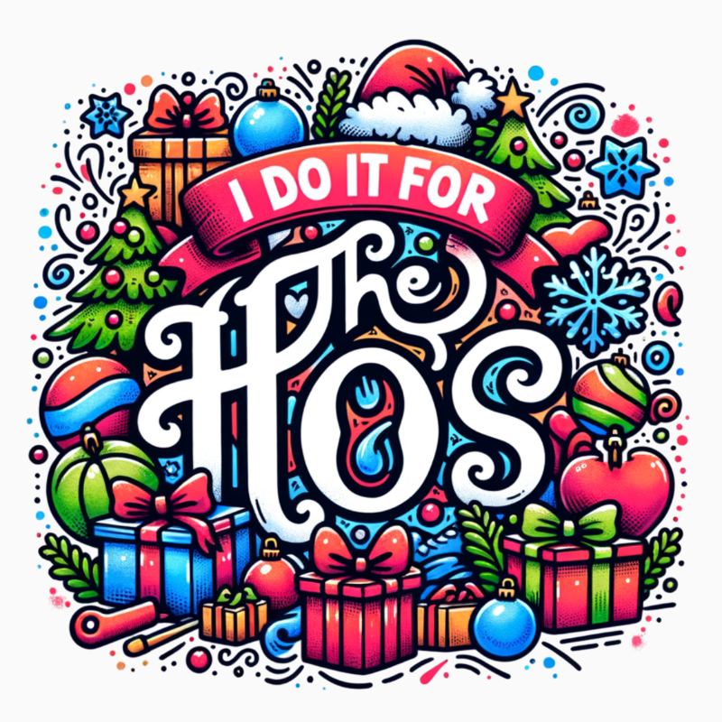 Funny Christmas PNG | I Do It For The HOs Holiday Humor Artwork for Sublimation, Crafts, and Festive Shirts