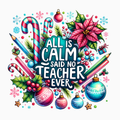 All Is Calm Said No Teacher Ever PNG – Funny Teacher Christmas Clipart | Festive Classroom Sublimation Design