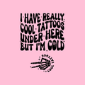 I Have Really Cool Tattoos But I’m Cold PNG – Funny Winter Tattoo Quote, Skeleton Hand Clipart, Tattoo Lover Sublimation Design, Digital Download