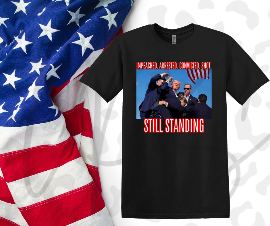 Trump Still Standing T-Shirt – Bold Political Resilience Graphic Tee