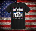 Trump “I’m Voting for the Felon” T-Shirt – Bold Political Meme Tee