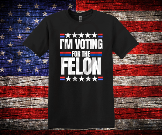 Trump I'm Voting for the Felon T-Shirt