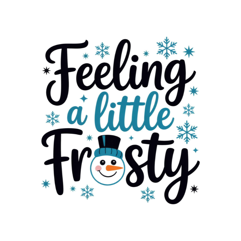 Feeling a Little Frosty PNG – Cute Snowman Winter Clipart | Playful Holiday Sublimation Design