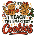 I Teach the Smartest Cookies PNG – Gingerbread Teacher Christmas Clipart | Cute Holiday Classroom Sublimation Design