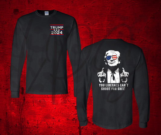 You Liberals Can't Shoot for Shit! Long Sleeve Shirt