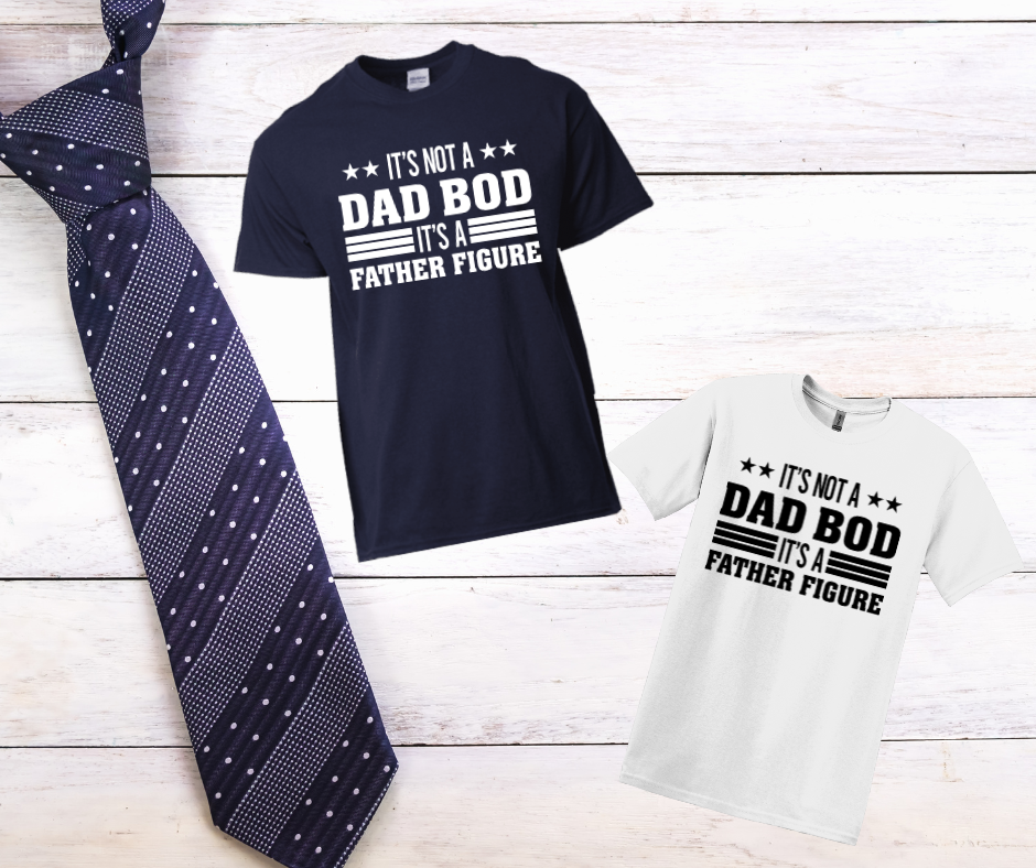 It’s Not a Dad Bod It’s a Father Figure Shirt – Funny Dad Tee
